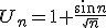  U_n=1+\frac{sin n}{\sqrt{n}}